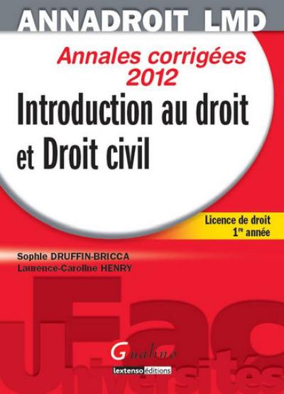 Introduction au droit et droit civil : annales corrigées 2012 : licence de droit 1re année