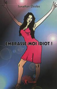 Embrasse-moi idiot !