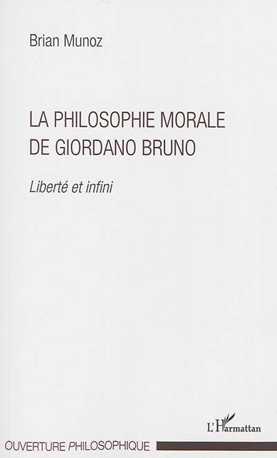 La philosophie morale de Giordano Bruno : liberté et infini