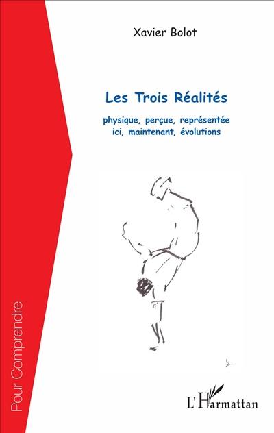 Les trois réalités : physique, perçue, représentée : ici, maintenant, évolutions