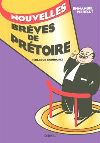 Nouvelles brèves de prétoire : perles de tribunaux