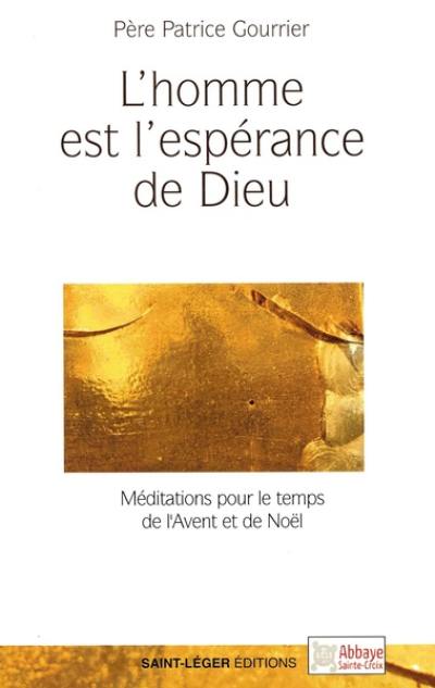 L'homme est l'espérance de Dieu : méditations pour le temps de l'Avent et de Noël : année A