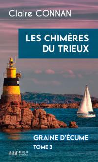 Graine d'écume. Vol. 3. Les chimères du Trieux