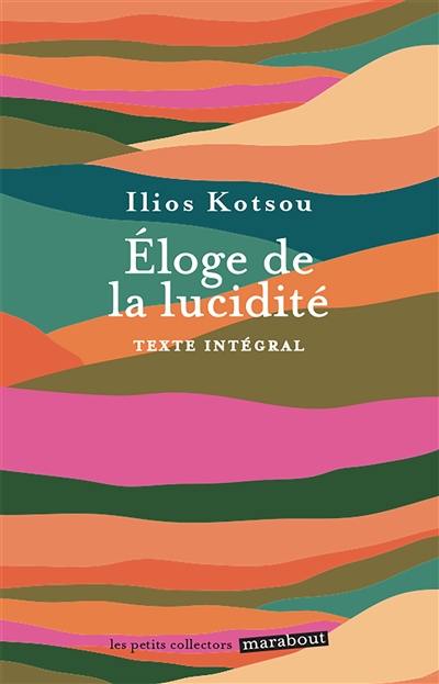 Eloge de la lucidité : se libérer des illusions qui empêchent d'être heureux : texte intégral