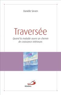 Traversée : et si la maladie ouvre un chemin de croissance intérieure ? : récit