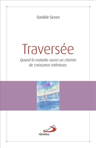 Traversée : et si la maladie ouvre un chemin de croissance intérieure ? : récit