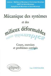 Mécanique des systèmes et des milieux déformables : cours, exercices et problèmes corrigés : licences, maîtrises de mécanique et technologie mécanique, CAPET de génie mécanique, agrégations de mécanique et génie mécanique