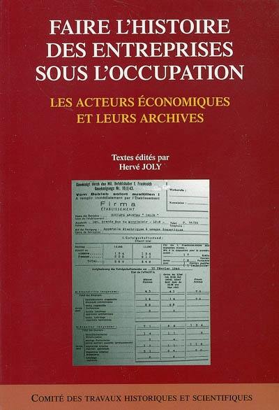 Faire l'histoire des entreprises sous l'Occupation : les acteurs économiques et leurs archives