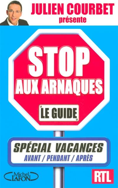 Stop aux arnaques, le guide : spécial vacances, avant, pendant, après