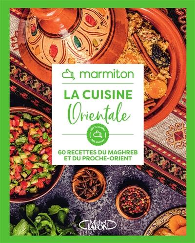 La cuisine orientale : 60 recettes du Maghreb et du Proche-Orient