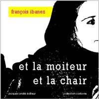 Et la moiteur et la chair