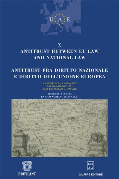 Antitrust between EU law and national law : X conference, 17-18 may 2012, Casa dei Carraresi, Treviso. Antitrust fra diritto nazionale e diritto dell'Unione europea : X convegno, 17-18 maggio 2012, Casa dei Carraresi, Treviso