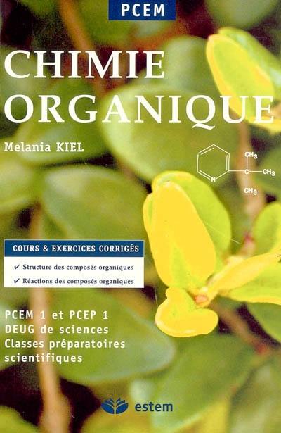 Chimie organique : cours et exercices corrigés, structure des composés organiques, réactions des composés organiques : PCEM 1 et PCEP 1, DEUG de sciences, Classes péparatoires scientifiques