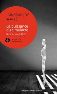 La puissance du simulacre : dans les pas de Platon