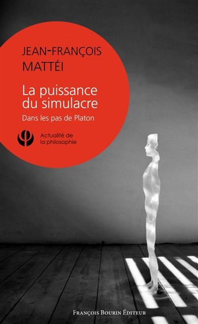 La puissance du simulacre : dans les pas de Platon