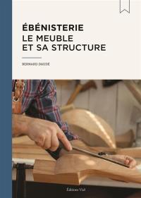 Ebénisterie : le meuble et sa structure