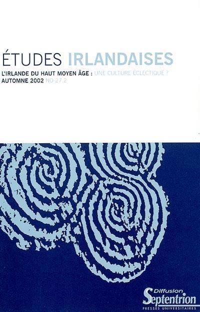 Etudes irlandaises, n° 27-2. L'Irlande du haut Moyen Age : une culture éclectique ?