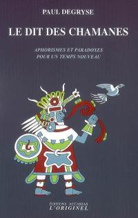 Le dit des chamanes : aphorismes et paradoxes pour un temps nouveau