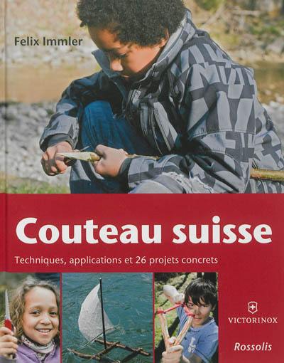 Couteau suisse : techniques, applications et 26 projets concrets