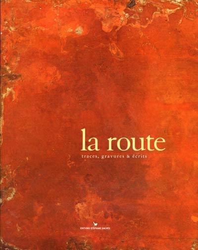 La route : traces, gravures et écrits