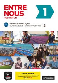 Entre nous 1, tout en un : méthode de français, A1, livre de l'élève + cahier d'activités + MP3 : édition hybride