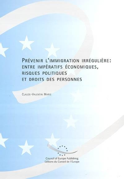 Prévenir l'immigration irrégulière : entre impératifs économiques, risques politiques et droits des personnes