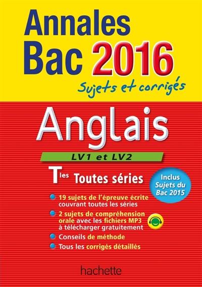 Anglais LV1 et LV2, terminales toutes séries : annales bac 2016 : sujets et corrigés