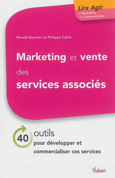 Marketing et vente des services associés : 40 outils pour développer & commercialiser ces services