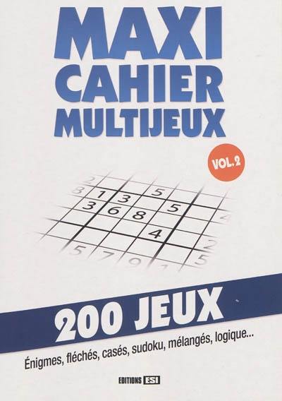 Maxi cahier multijeux. Vol. 2. 200 jeux : énigmes, fléchés, casés, sudoku, mélangés, logique...