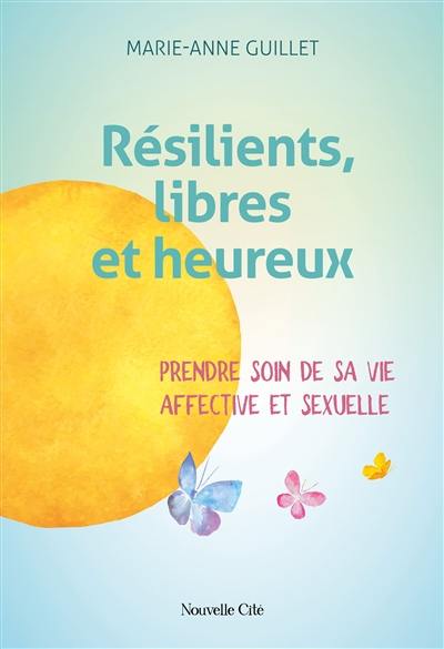 Résilients, libres et heureux : prendre soin de sa vie affective et sexuelle