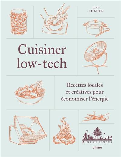 Cuisiner low-tech : recettes locales et créatives pour économiser l'énergie