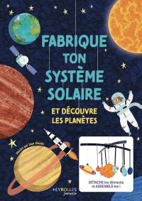 Fabrique ton système solaire : et découvre les planètes