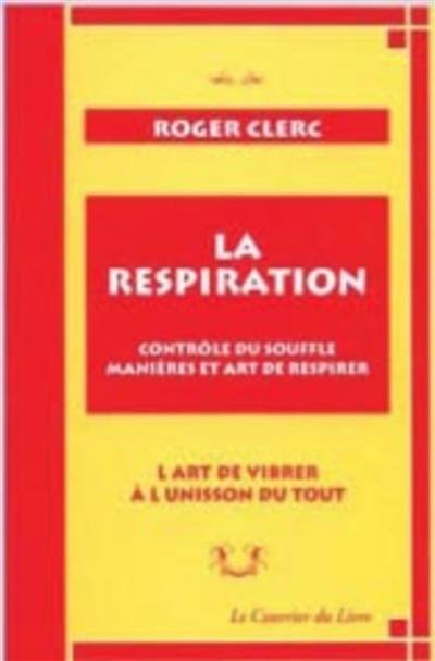 La respiration : contrôle du souffle, manières et art de respirer : l'art de vibrer à l'unisson du tout. Mes maîtres. Récits de deux expériences