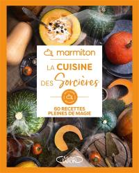 La cuisine des sorcières : 60 recettes pleines de magie