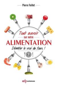 Tout savoir sur notre alimentation : démêler le vrai du faux !