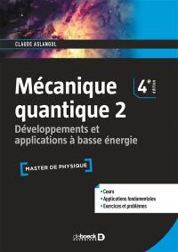 Mécanique quantique. Vol. 2. Développements et applications à basse énergie : cours et exercices