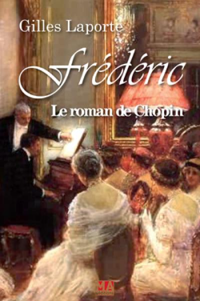 Frédéric : le roman de Chopin