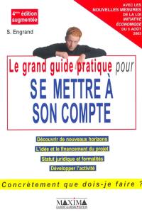 Le grand guide pratique pour se mettre à son compte : concrètement que dois-je faire ? Les réponses du conseiller : découvrir de nouveaux horyzons, l'idée et le financement du projet, statut juridique et formalités, développer l'activité