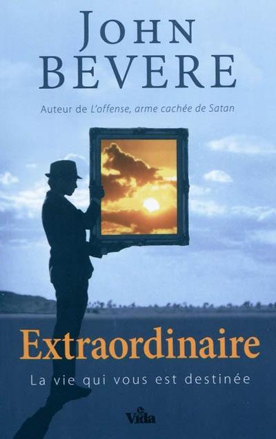 Extraordinaire : la vie qui vous est destinée