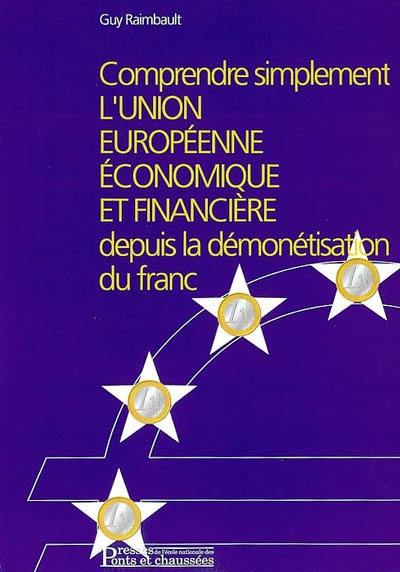 Comprendre simplement l'Union européenne économique et financière depuis l'introduction de l'euro : histoire et fonctionnement de l'Union européenne ; Europe politique, de la défense et de la sécurité ; réforme des institutions ; élargissement européen ; convention et constitution européenne...