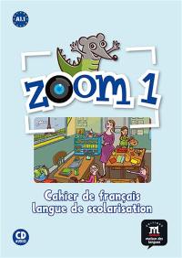 Zoom 1, A1.1 : cahier de français : langue de scolarisation