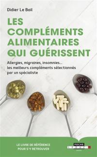 Les compléments alimentaires qui guérissent : allergies, migraines, insomnies... les meilleurs compléments sélectionnés par un spécialiste