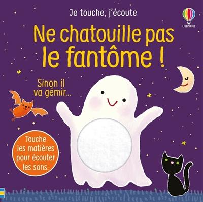 Ne chatouille pas le fantôme ! : sinon il va gémir...