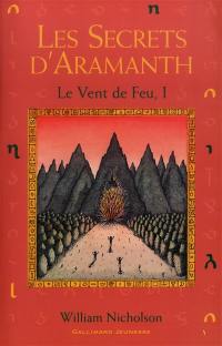 Le vent de feu. Vol. 1. Les secrets d'Aramanth