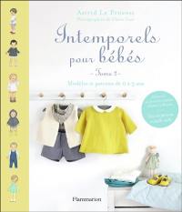 Intemporels pour bébés : modèles et patrons de 0 à 3 ans. Vol. 2