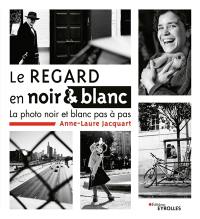 Le regard en noir & blanc : la photo noir et blanc pas à pas