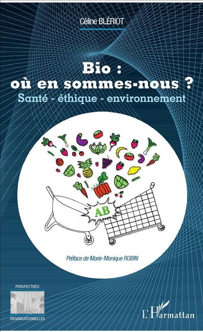 Bio : où en sommes-nous ? : santé, éthique, environnement