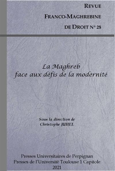 Revue franco-maghrébine de droit, n° 28. Le Maghreb face aux défis de la modernité : axes normes et droit comparé du Centre de recherche sur les sociétés et environnements en Méditerranée