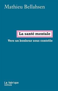 La santé mentale : vers un bonheur sous contrôle