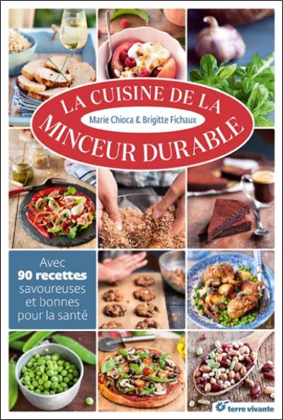 La cuisine de la minceur durable : avec 90 recettes savoureuses et bonnes pour la santé